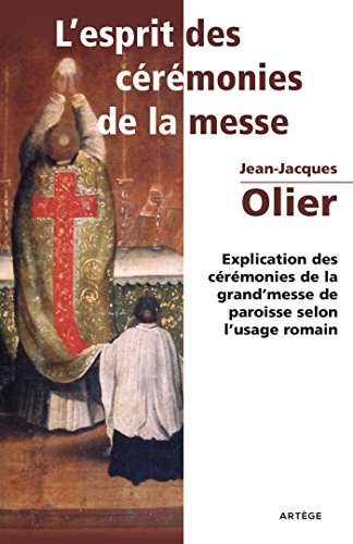 Stock image for L'Esprit des Crmonies de la Messe: Explication des crmonies de la grand'messe de paroisse selon l'usage romain (Liturgie) (French Edition) for sale by Gallix