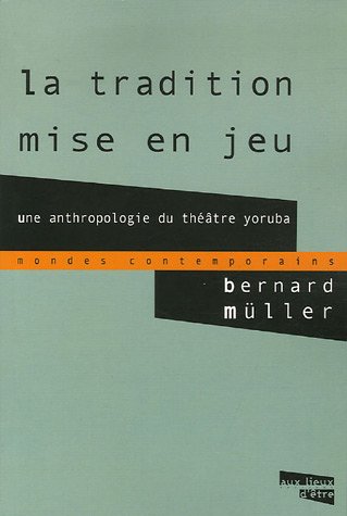 Beispielbild fr La tradition mise en jeu Une anthropologie du theatre yoruba zum Verkauf von Librairie La Canopee. Inc.