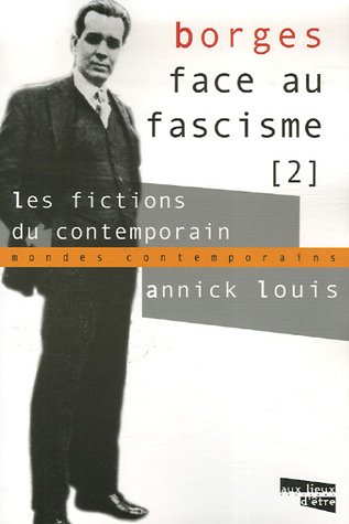 Beispielbild fr Borges face au fascisme: Tome 2, Les fictions du contemporain Louis, Annick zum Verkauf von Au bon livre