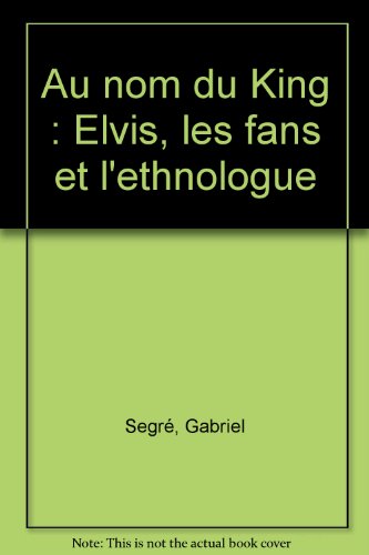 Beispielbild fr Au nom du King : Elvis, les fans et l'ethnologue zum Verkauf von JOURDAN