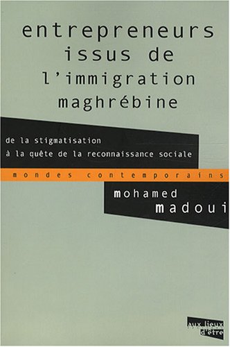 Beispielbild fr Entrepreneurs issus de l'immigration maghrbine: De la stigmatisation  la qute de la reconnaissance sociale zum Verkauf von Ammareal