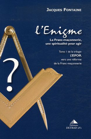 Beispielbild fr L'espoir, vers une rforme de la franc-maonnerie : Tome 1, L'Enigme, la franc-maonnerie, une spiritualit pour agir zum Verkauf von Revaluation Books