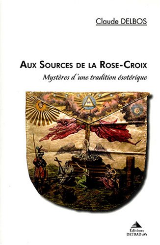9782916094120: Aux sources de la Rose-Croix: Mystres d'une tradition sotrique