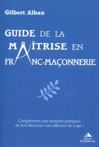 Beispielbild fr Guide de la matrise en franc-maonnerie Alban, Gilbert zum Verkauf von Librairie Parrsia