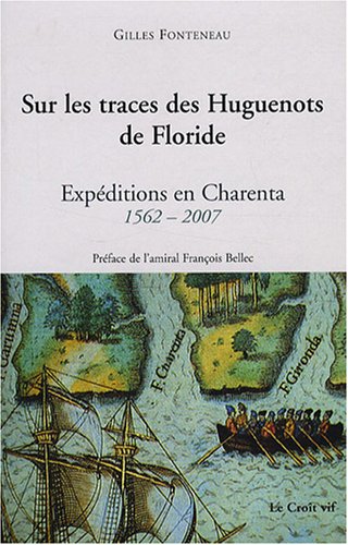 Imagen de archivo de SUR LES TRACES DES HUGUENOTS DE FLORIDE:EXPEDITION EN CHARENTA,1562-2007 a la venta por Bibliofolie