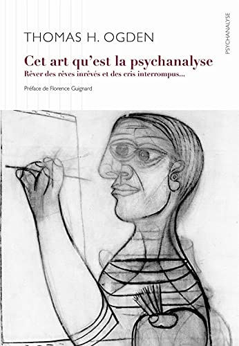 cet art qu'est la psychanalyse ; rêver des rêves inrêvés et des cris interrompus.