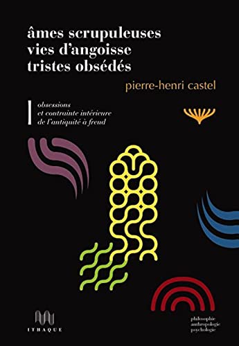 Stock image for Ames scrupuleuses, vies d'angoisse, tristes obsds : Volume 1 : Obsessions et contrainte intrieure de l'Antiquit  Freud for sale by medimops