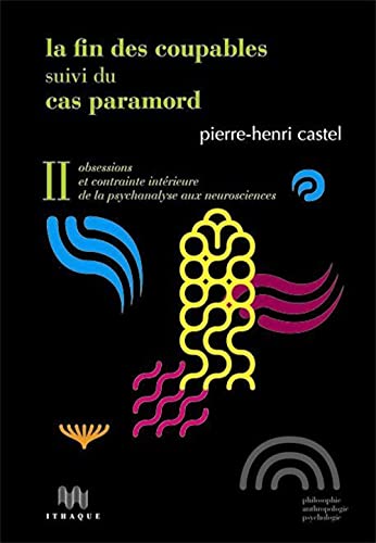 9782916120324: La Fin des coupables suivi de Le Cas Paramord: Volume 2, Obsessions et contrainte intrieure de la psychanalyse aux neurosciences