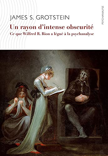 9782916120645: Un rayon d'intense obscurit. Ce que Bion a lgu  la psychanalyse: Ce que Wilfried R. Bion a lgu  la psychanalyse