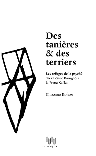 Stock image for Des tanires et des terriers: Les refuges de la psych chez Louise Bourgeois & Franz Kafka for sale by Gallix