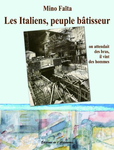 Stock image for Les Italiens, peuple btisseur : On attendait des bras, il vint des hommes (1860-2010) for sale by Ammareal