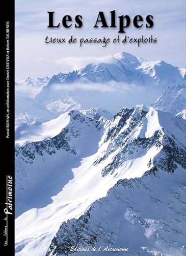 Stock image for LES ALPES, LIEUX DE PASSAGE ET D'EXPLOITS for sale by Ammareal