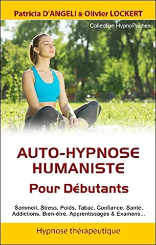 Beispielbild fr Auto-hypnose Humaniste : Pour Dbutants : Sommeil, Stress, Poids, Tabac, Confiance, Sant, Addiction zum Verkauf von RECYCLIVRE