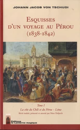 9782916180274: Esquisses d'un voyage au Prou (1838-1842): Tome 1, La cte du Chili et du Prou - Lima