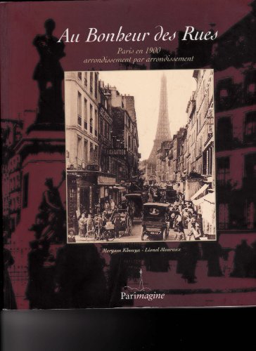 Stock image for Au Bonheur Des Rues : Paris En 1900, Arrondissement Par Arrondissement for sale by RECYCLIVRE