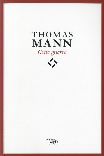 Beispielbild fr Cette Guerre. Thomas Mann : De L'esthte  L'crivain Engag zum Verkauf von RECYCLIVRE