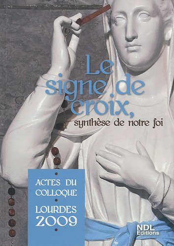 Stock image for Le signe de croix, synthse de notre foi : Actes du colloque Lourdes 2009 for sale by medimops