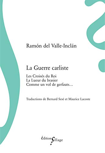 La Guerre carliste (comprend Les CroisÃ©s du Roi, La Lueur du brasier, Comme un vol de gerfauts) (9782916266381) by Valle-Inclan