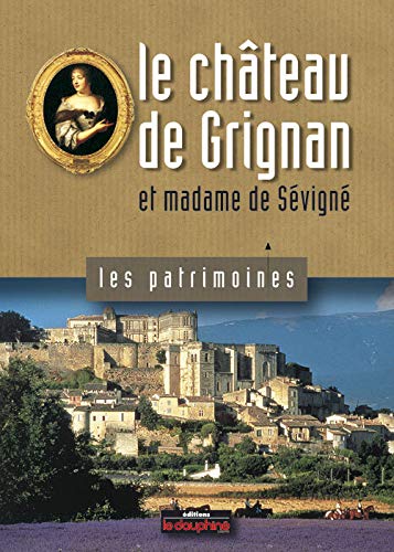 Beispielbild fr Le chteau de Grignan et madame de Svign zum Verkauf von Ammareal