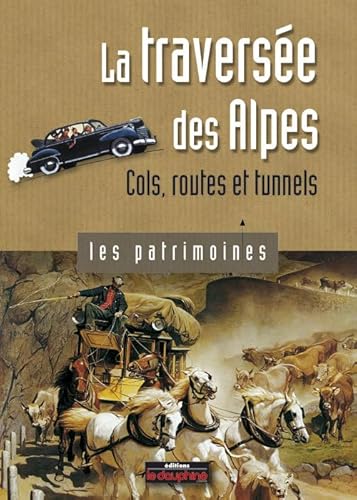 Stock image for La traverse des Alpes : Cols, routes et tunnels for sale by medimops
