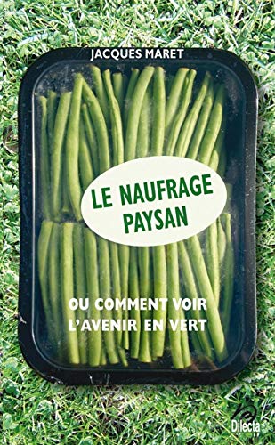 Stock image for Le naufrage paysan : Ou comment voir l'avenir en vert for sale by Librairie Le Lieu Bleu Paris