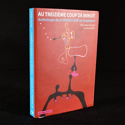 Au treiziÃ¨me coup de minuit: Anthologie du surrÃ©alisme en Angleterre (9782916275314) by Remy, Michel