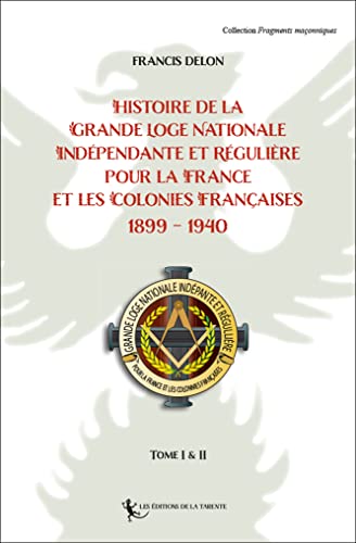 Beispielbild fr Histoire de la Grande Loge Nationale Indpendante et Rgulire pour la France: et Les Colonies Franaises 1899 - 1940 2021 zum Verkauf von Ammareal