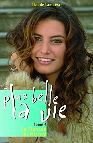 Beispielbild fr Plus belle la vie, Tome 4 : La Fiance du Mistral zum Verkauf von Ammareal