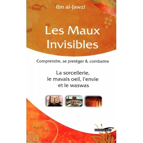 Stock image for Maux Invisibles, (les) : Comprendre, Se Proteger & Combattre la Sorcellerie, le Mauvais Oeil, l'Envi [Broch] Al-Jawziyya, Ibn Qayyim for sale by BIBLIO-NET