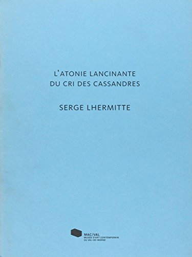 Imagen de archivo de Serge Lhermitte. L' Atonie lancinante du cri des Cassandres a la venta por Ammareal