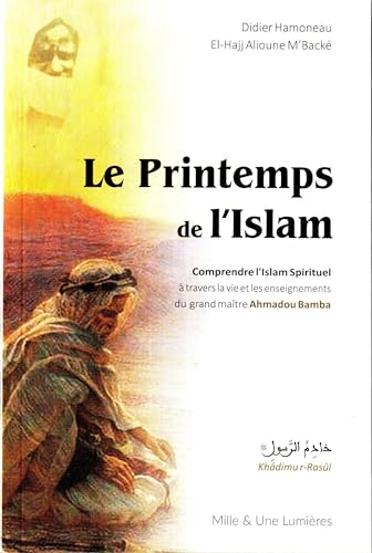 Beispielbild fr Le Printemps De L'islam, Comprendre L'Islam Spirituel A Travers La Vie Et Les Enseignements Du Grand zum Verkauf von Gallix