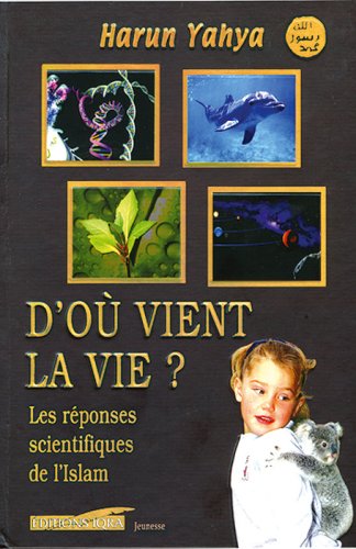 D'oU vient la vie ? Les rEponses scientifiques de l'Islam (9782916337050) by NC