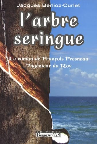 Stock image for L'arbre seringue : Le roman de Franois Fresneau, Ingnieur du Roy for sale by Ammareal