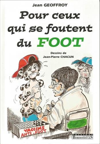 9782916344546: Pour ceux qui se foutent du foot (HUMOUR) (French Edition)