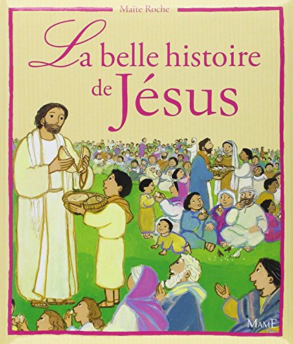 Stock image for La belle histoire de Jsus : D'aprs les Evangiles for sale by Ammareal