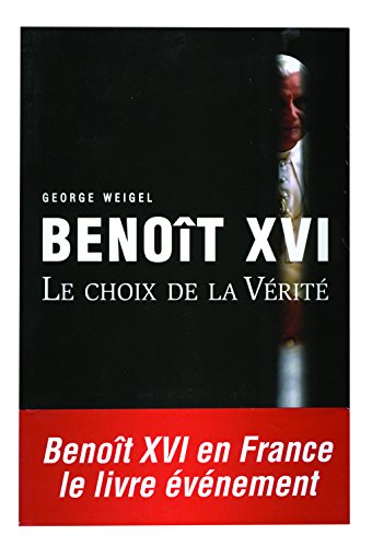 9782916350240: Benot XVI - Le choix de la vrit (BENOIT XVI)