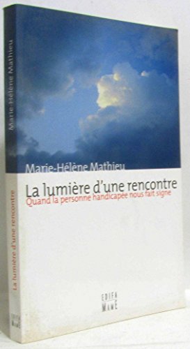 Stock image for LA LUMIERE D'UNE RENCONTRE. QUAND LA PERSONNE HANDICAPEE NOUS FAIT SIGNE for sale by Librairie rpgraphic