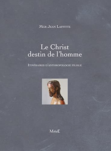 9782916350868: Le Christ, destin de l'homme: Itinraires d'anthropologie filiale