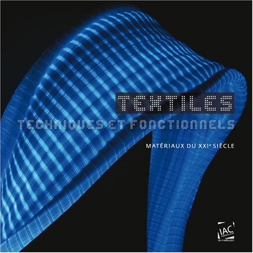 Stock image for Textiles techniques et fonctionnels. Materiaux du XXIe siecle. for sale by Books+