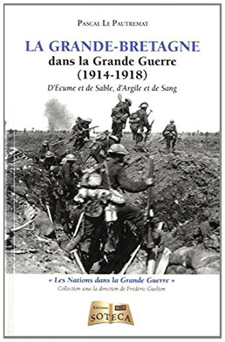 Beispielbild fr La Grande-bretagne Dans La Grande Guerre (1914-1918) : D'cume Et De Sable, D'argile Et De Sang zum Verkauf von RECYCLIVRE