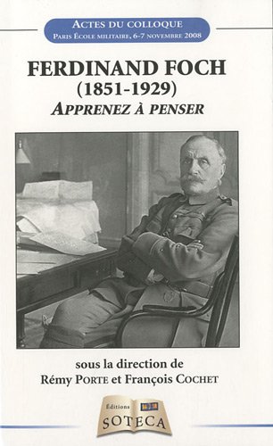 Beispielbild fr Ferdinand Foch (1851-1929): Apprenez  penser zum Verkauf von Librairie Pic de la Mirandole
