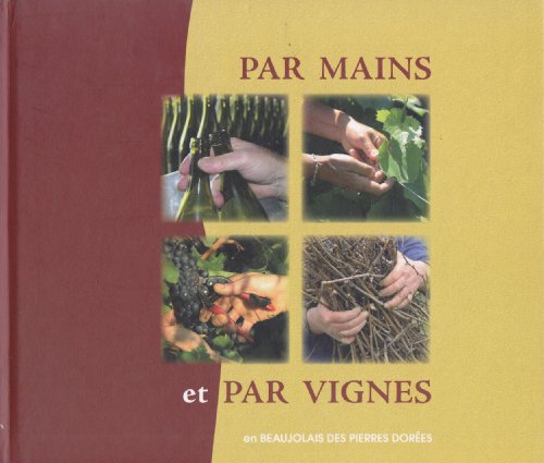 Beispielbild fr Par mains et par vignes : En Beaujolais des pierres dores zum Verkauf von Ammareal