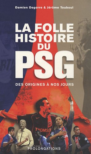 Stock image for La Folle Histoire Du Psg : Des Origines  Nos Jours for sale by RECYCLIVRE