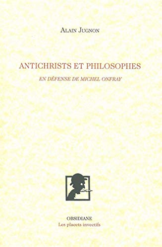 Beispielbild fr Antichrists et philosophes: En dfense de Michel Onfray zum Verkauf von Gallix