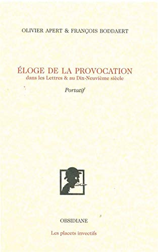 Stock image for loge de la provocation: Dans les Lettres & au XIXe sicle [Broch] Apert, Olivier et Boddaert, Franois for sale by BIBLIO-NET