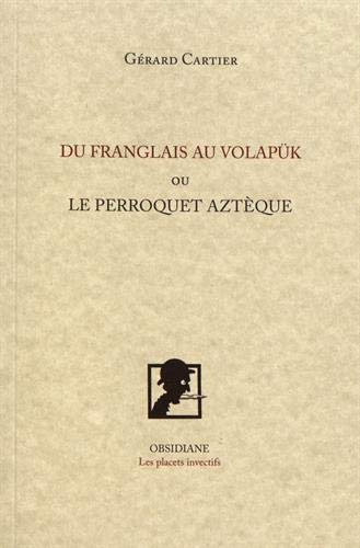 Stock image for Du franglais au volapk ou le perroquet aztque [Broch] Cartier, Grard for sale by BIBLIO-NET