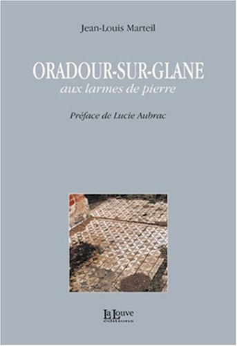 Beispielbild fr Oradour-sur-Glane : Aux larmes de pierre zum Verkauf von medimops