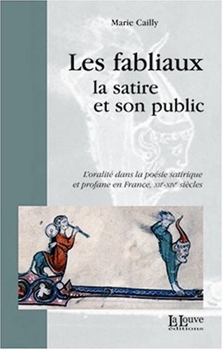 Beispielbild fr Les fabliaux, la satire et son public : L'oralit dans la posie satirique et profane en France, XIIe-XIVe sicles zum Verkauf von Ammareal