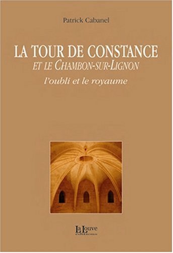 Stock image for La Tour de Constance et le Chambon-sur-Lignon : L'oubli et le royaume for sale by Ammareal