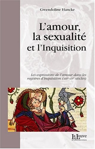 Beispielbild fr L' Amour,La Sexualit et l'Inquisition: Les Expressions de l'Amour dans les Regi zum Verkauf von Gallix